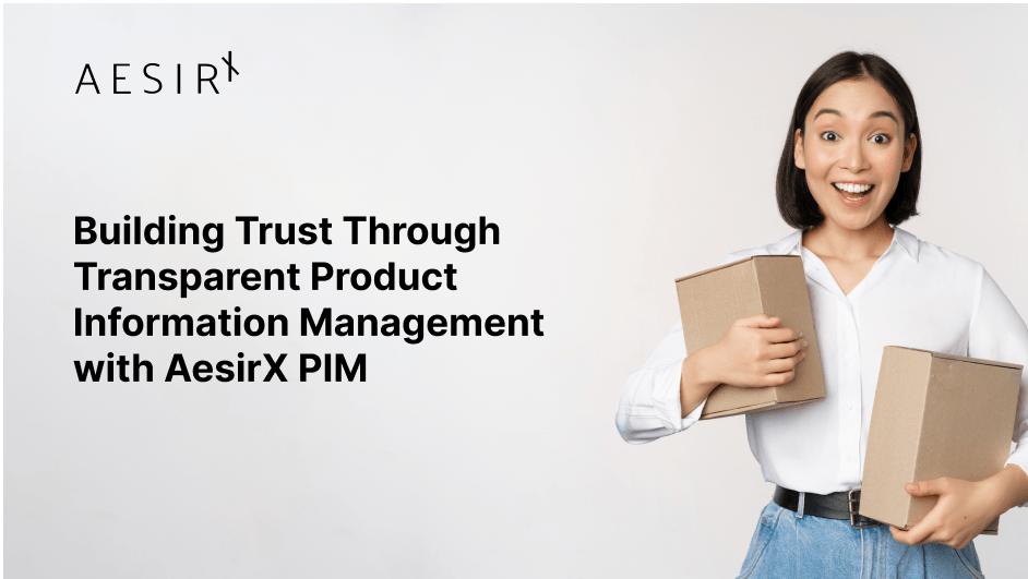 og building trust through transparent product information management with aesirx pim