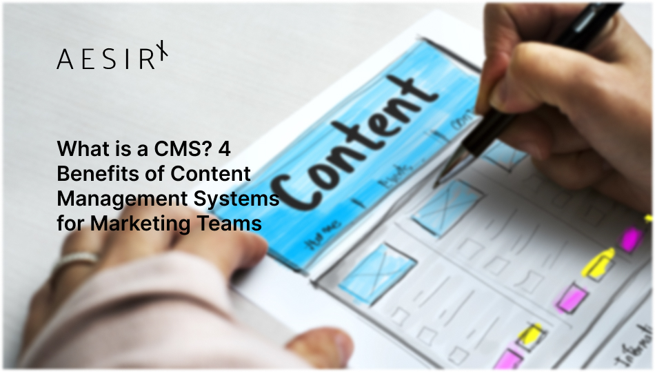 og what is a cms 4 benefits of content management systems
