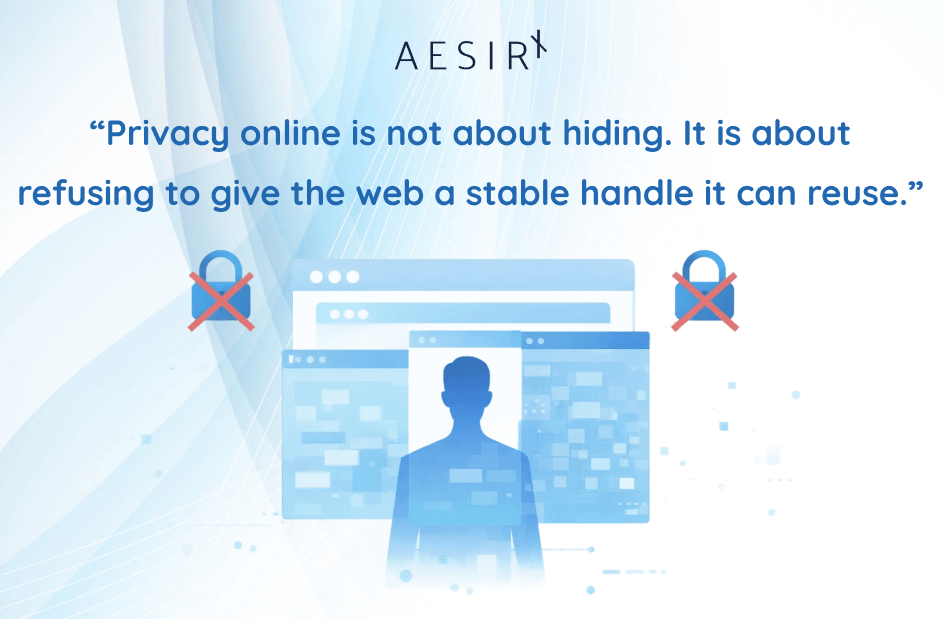privacy online is not about hiding it is about refusing to give the web a stable handle it can reuse 1