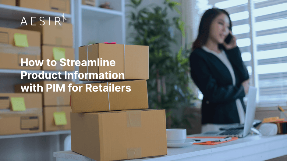 og how to streamline product information with pim for retailers