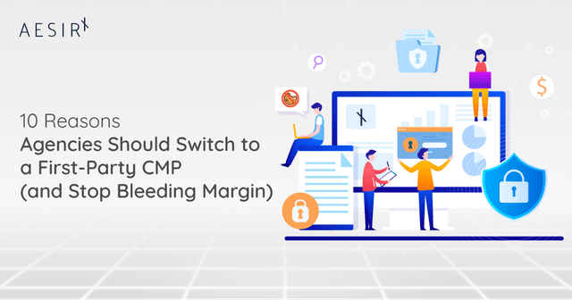 10 Reasons Agencies Should Switch to a First‑Party CMP (and Stop Bleeding Margin)