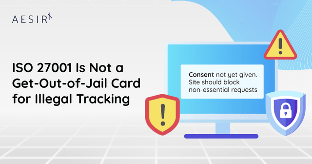 ISO 27001 Is Not a Get-Out-of-Jail Card for Illegal Tracking