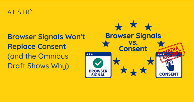 Browser Signals Won’t Replace Consent (and the Omnibus Draft Shows Why)