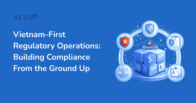 Vietnam-First Regulatory Operations: Building Compliance From the Ground Up