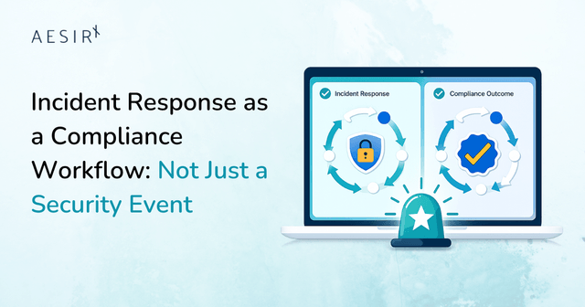 Incident Response as a Compliance Workflow: Not Just a Security Event