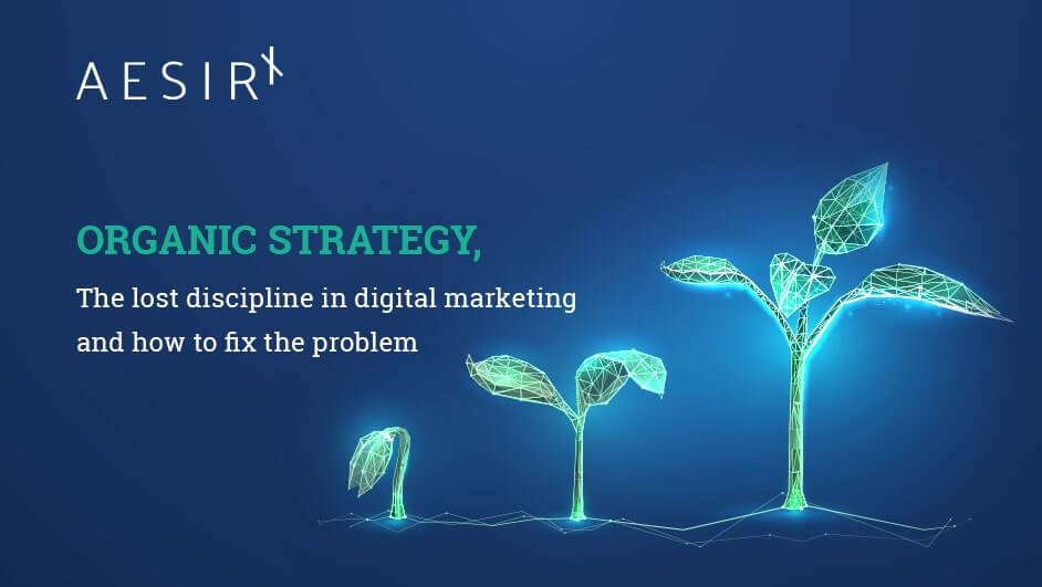 Organic strategy, the lost discipline in digital marketing and how to fix the problem
